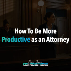 How to be more productive as an attorney