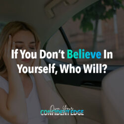 If you don't believe in yourself, who will?