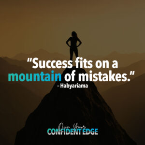 Success fits on a mountain of mistakes